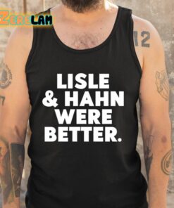 Maury Vasquez Lisle And Hahn Were Better Shirt 5 1