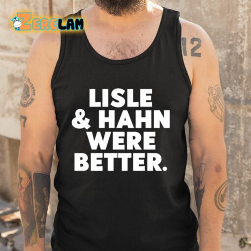 Maury Vasquez Lisle And Hahn Were Better Shirt