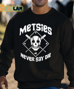 Metsies Never Say Die Shirt 3 1