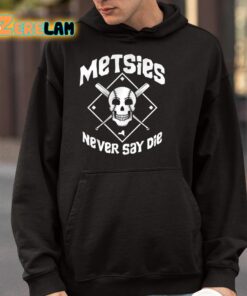 Metsies Never Say Die Shirt 4 1