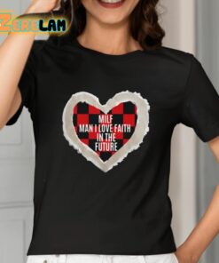 Milf Man I Love Faith In The Future Shirt 2 1