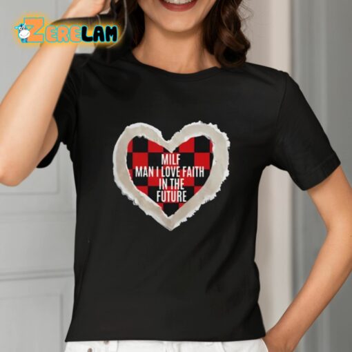 Milf Man I Love Faith In The Future Shirt