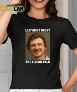 Morgan Wallen Last Night We Let The Liquor Talk Shirt 2 1