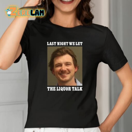 Morgan Wallen Last Night We Let The Liquor Talk Shirt