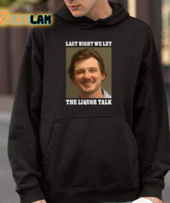 Morgan Wallen Last Night We Let The Liquor Talk Shirt 4 1