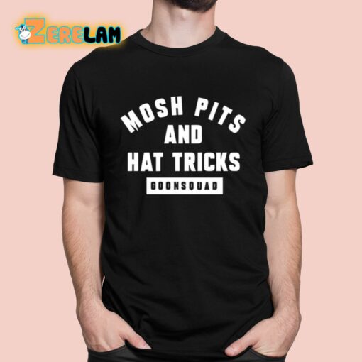 Mosh Pits And Hat Tricks Goonsquad Shirt