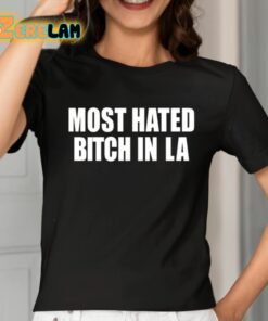 Most Hated Bitch In LA Shirt 2 1