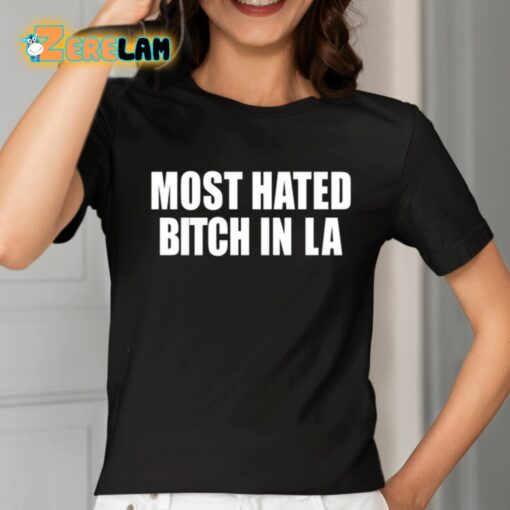 Most Hated Bitch In LA Shirt