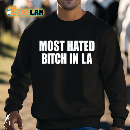 Most Hated Bitch In LA Shirt