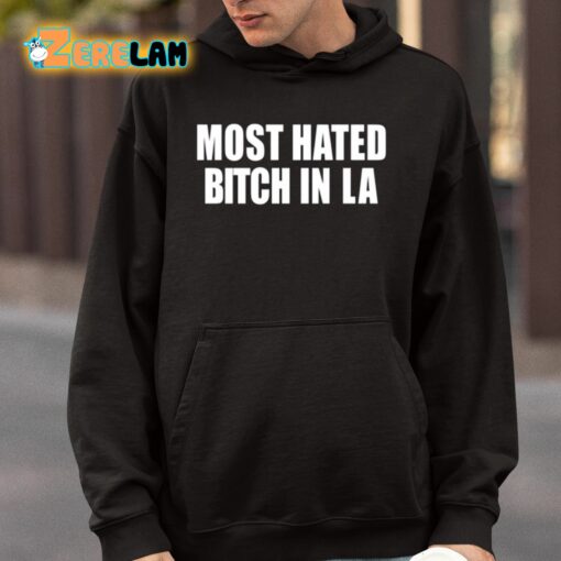 Most Hated Bitch In LA Shirt