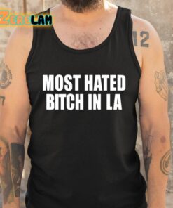 Most Hated Bitch In LA Shirt 5 1