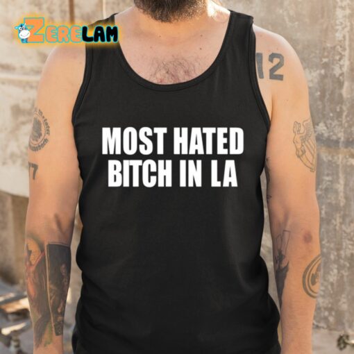 Most Hated Bitch In LA Shirt