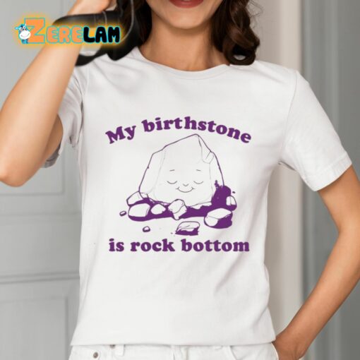 My Birthstone Is Rock Bottom Shirt