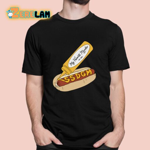 My Favorite Murder Ssdgm Hot Dog Shirt