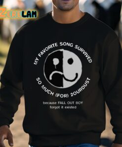 My Favorite Song Survived So Much For 2Ourdust Because FOB Forgot It Existed Shirt 3 1