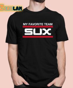 My Favorite Team Sux Shirt 1 1