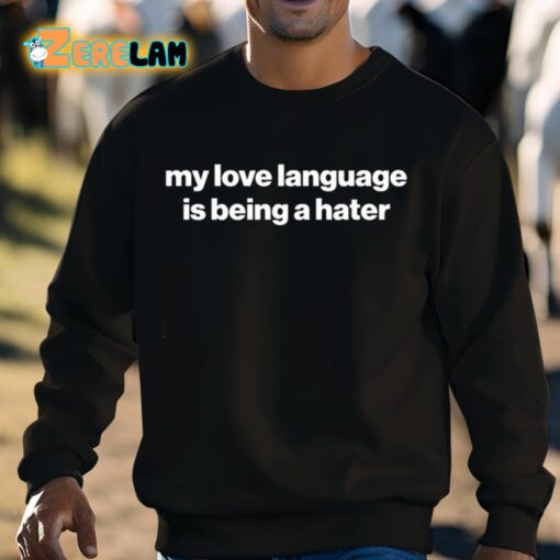 My Love Language Is Being A Hater Shirt