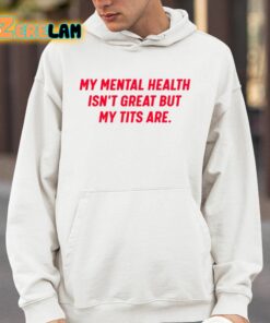 My Mental Health Isnt Great But My Tits Are Shirt 4 1