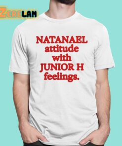 Natanael Attitude With Junior H Feelings Shirt 1 1