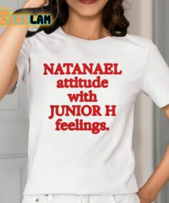 Natanael Attitude With Junior H Feelings Shirt 2 1