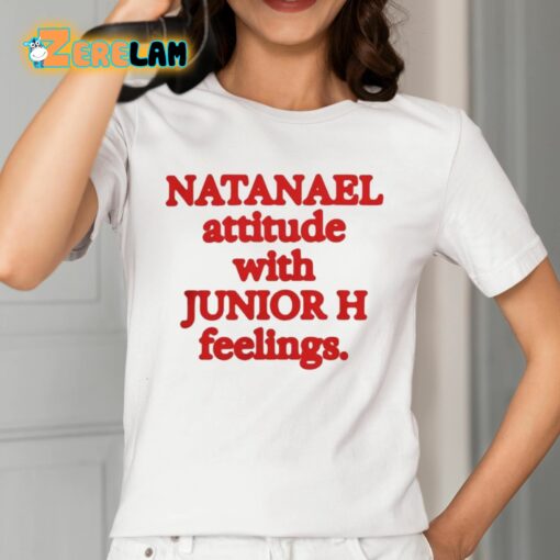 Natanael Attitude With Junior H Feelings Shirt