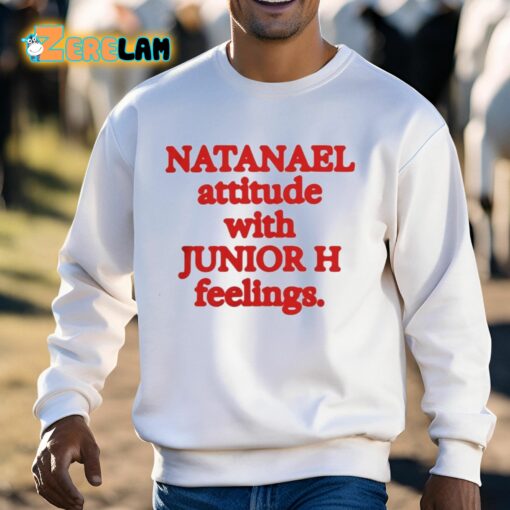 Natanael Attitude With Junior H Feelings Shirt