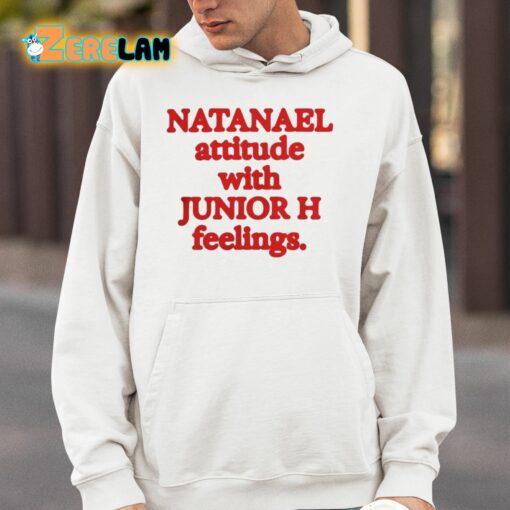 Natanael Attitude With Junior H Feelings Shirt