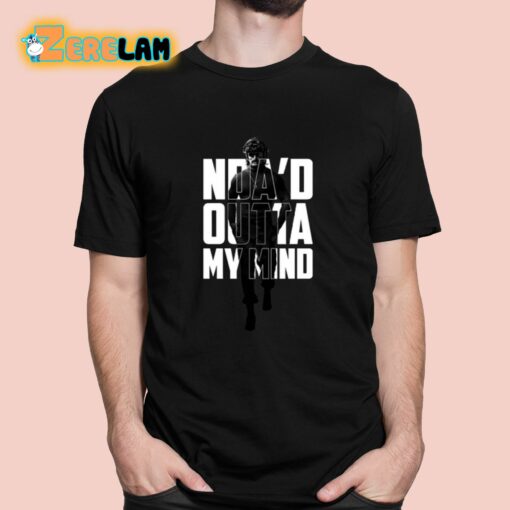 Nda’d Outta My Mind Shirt