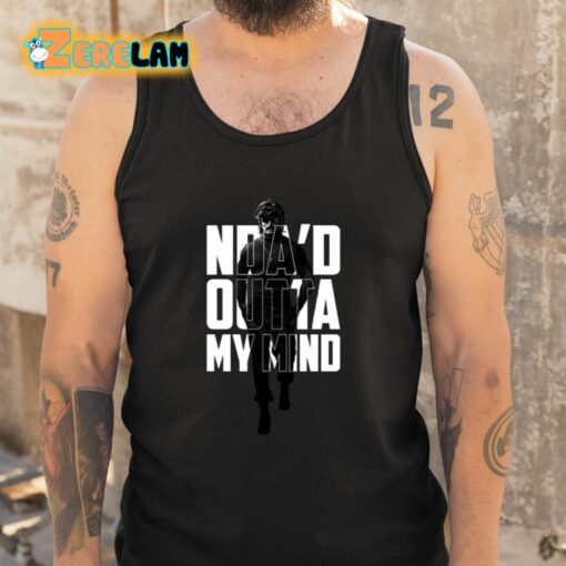 Nda’d Outta My Mind Shirt