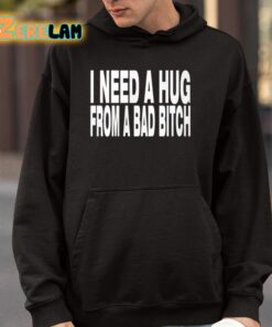 Need A Hug From A Bad Bitch Shirt 4 1