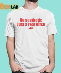 No Aesthetic Just A Real Bitch Shirt 1 1