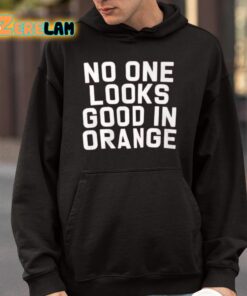 No One Looks Good In Orange Shirt 4 1