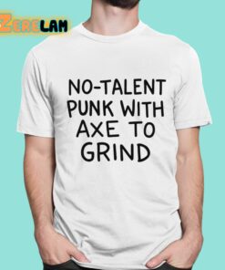 No Talent Punk With Axe To Grind Shirt 1 1