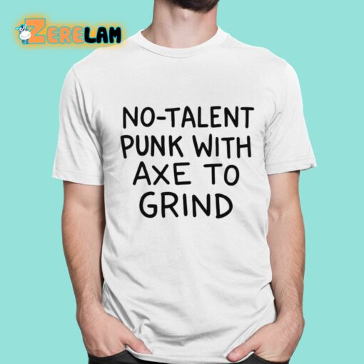 No-Talent Punk With Axe To Grind Shirt