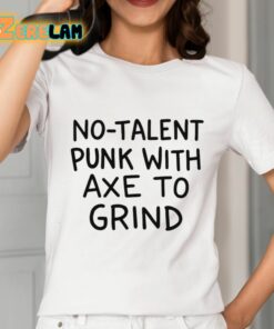No Talent Punk With Axe To Grind Shirt 2 1