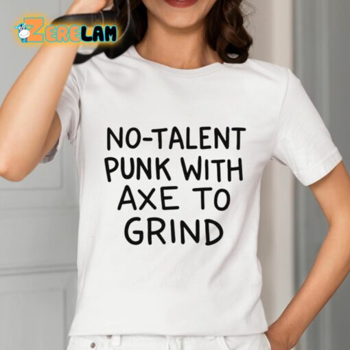 No-Talent Punk With Axe To Grind Shirt