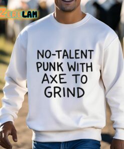 No Talent Punk With Axe To Grind Shirt 3 1