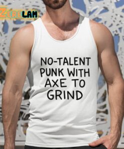 No Talent Punk With Axe To Grind Shirt 5 1