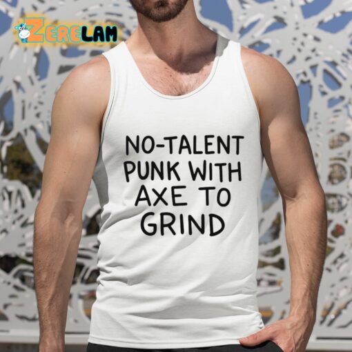 No-Talent Punk With Axe To Grind Shirt