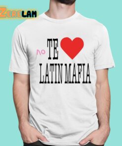 No Te Amo Latin Mafia Shirt 1 1