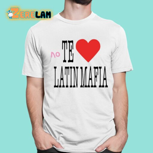 No Te Amo Latin Mafia Shirt