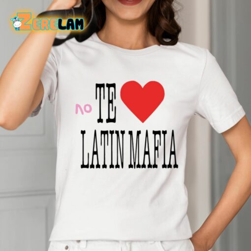 No Te Amo Latin Mafia Shirt