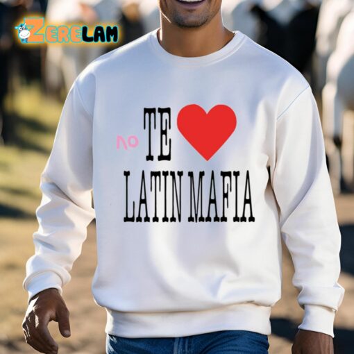 No Te Amo Latin Mafia Shirt