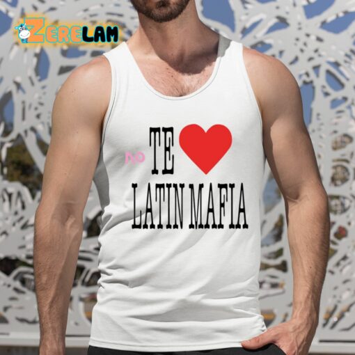 No Te Amo Latin Mafia Shirt