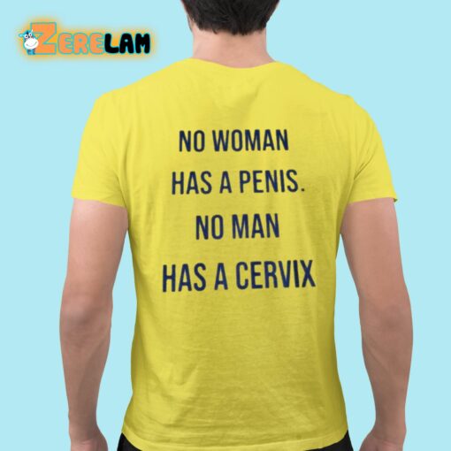 No Woman Has A Penis No Man Has A Cervix Shirt