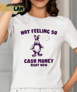 Not Feeling So Cash Money Right Now Shirt 2 1