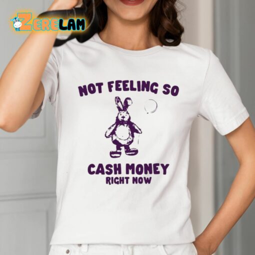 Not Feeling So Cash Money Right Now Shirt