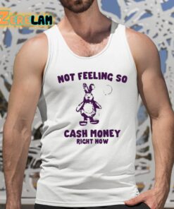 Not Feeling So Cash Money Right Now Shirt 5 1