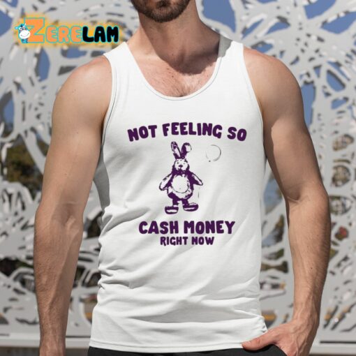 Not Feeling So Cash Money Right Now Shirt