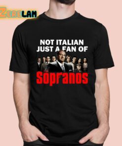 Not Italian Just A Fan Of The Sopranos Shirt 1 1